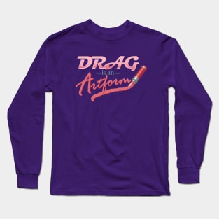 Drag is an Artform Long Sleeve T-Shirt